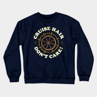 Cruise Hair Funny Cruising Quote Crewneck Sweatshirt